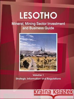 Lesotho Mineral, Mining Sector Investment and Business Guide Volume 1 Strategic Information and Regulations Ibp Usa   9781433029660 IBP USA