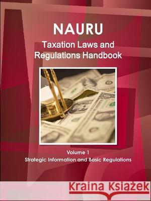 Nauru Taxation Laws and Regulations Handbook Volume 1 Strategic Information and Basic Regulations Ibp Usa   9781433080548 IBP USA