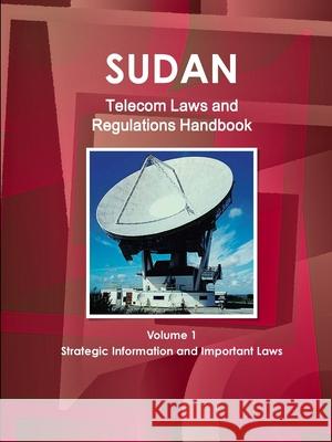 Sudan Telecom Laws and Regulations Handbook Volume 1 Strategic Information and Important Laws Inc Ibp   9781433082481 IBP USA