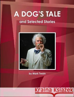 A Dog\'s Tale and Selected Stories Mark Twain 9781433090233