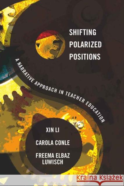 Shifting Polarized Positions: A Narrative Approach in Teacher Education Pinar, William F. 9781433100055