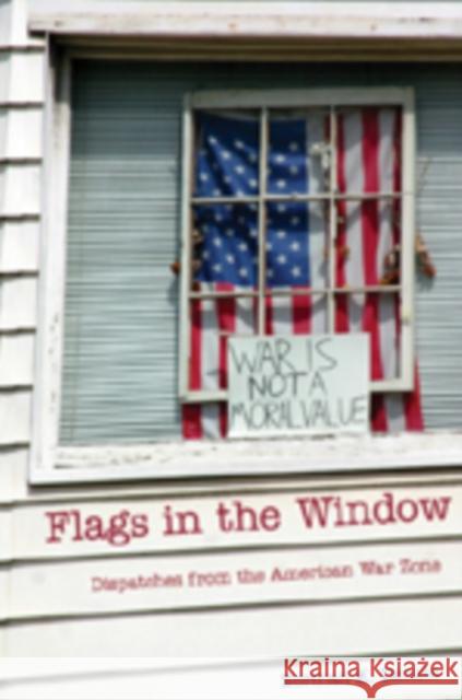 Flags in the Window: Dispatches from the American War Zone Steinberg, Shirley R. 9781433100345