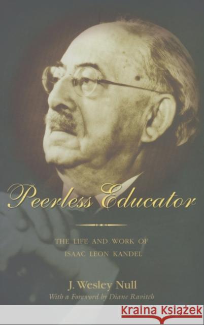 Peerless Educator; The Life and Work of Isaac Leon Kandel Null, J. Wesley 9781433100413
