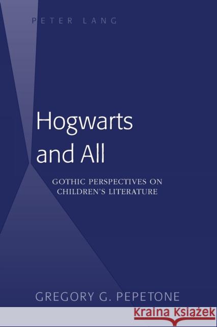 Hogwarts and All; Gothic Perspectives on Children's Literature Pepetone, Gregory G. 9781433100604 Peter Lang Publishing Inc