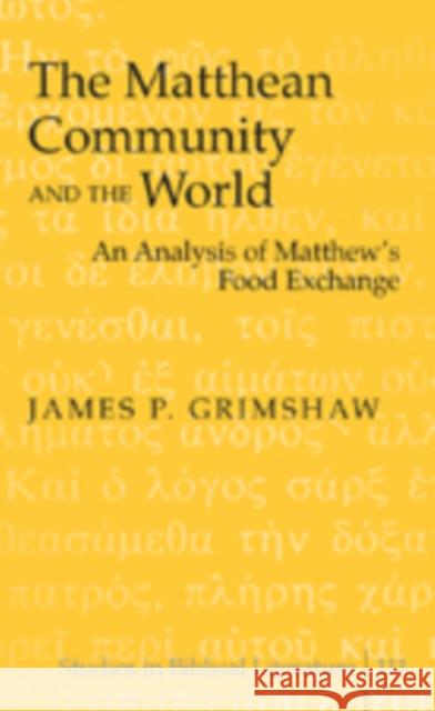 The Matthean Community and the World: An Analysis of Matthew's Food Exchange Gossai, Hemchand 9781433100833