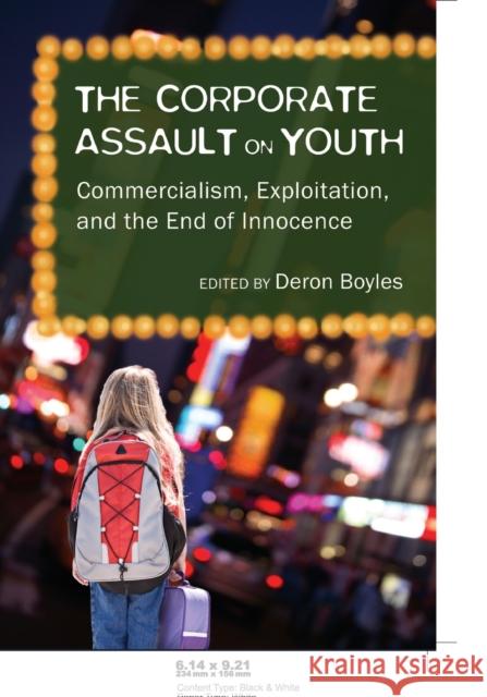 The Corporate Assault on Youth; Commercialism, Exploitation, and the End of Innocence DeVitis, Joseph L. 9781433100840