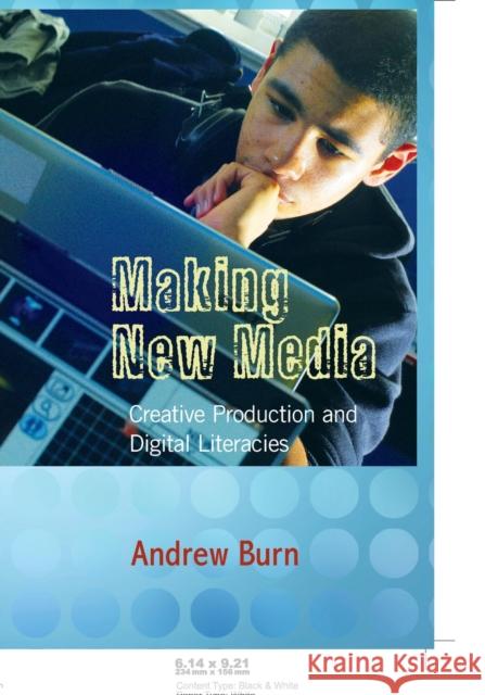 Making New Media: Creative Production and Digital Literacies Knobel, Michele 9781433100857 Peter Lang Publishing