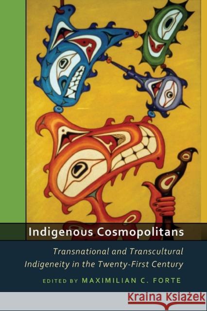 Indigenous Cosmopolitans: Transnational and Transcultural Indigeneity in the Twenty-First Century  9781433101021 Peter Lang Publishing