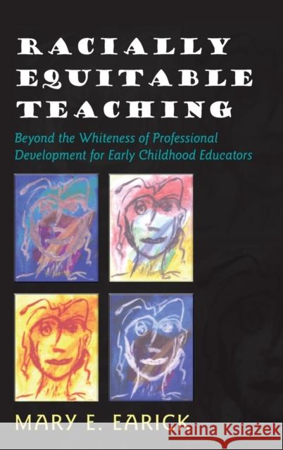 Racially Equitable Teaching; Beyond the Whiteness of Professional Development for Early Childhood Educators Earick, Mary E. 9781433101137 Peter Lang Publishing