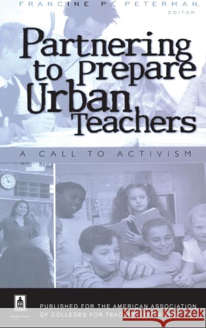 Partnering to Prepare Urban Teachers; A Call to Activism Peterman, Francine 9781433101175