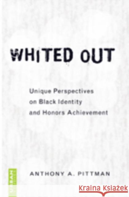 Whited Out: Unique Perspectives on Black Identity and Honors Achievement Steinberg, Shirley R. 9781433101182 Peter Lang Publishing