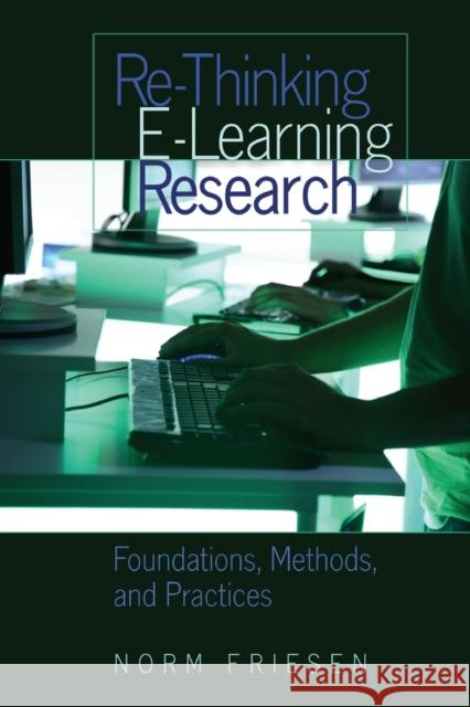 Re-Thinking E-Learning Research; Foundations, Methods, and Practices Steinberg, Shirley R. 9781433101359