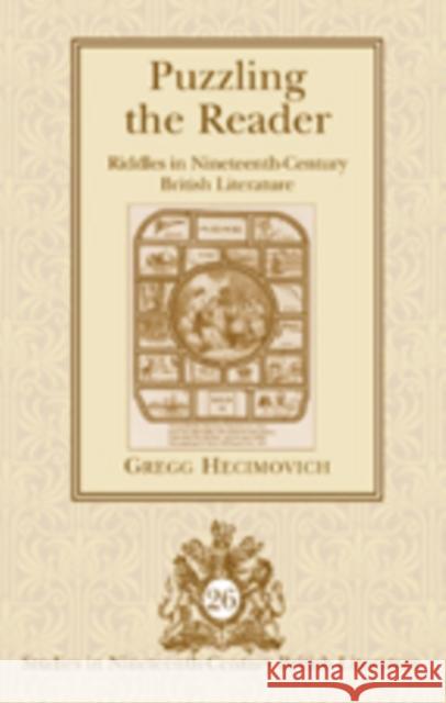 Puzzling the Reader: Riddles in Nineteenth-Century British Literature Hecimovich, Gregg 9781433101427 Peter Lang Publishing