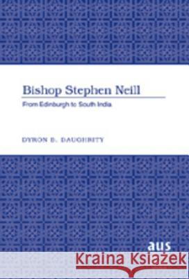 Bishop Stephen Neill: From Edinburgh to South India Daughrity, Dyron 9781433101656