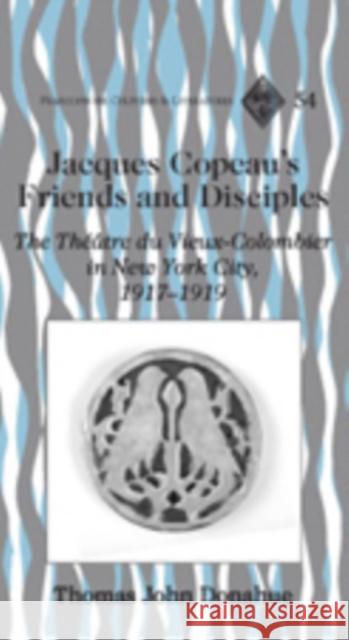 Jacques Copeau's Friends and Disciples: The Théâtre Du Vieux-Colombier in New York City, 1917-1919 Alvarez-Detrell, Tamara 9781433101663