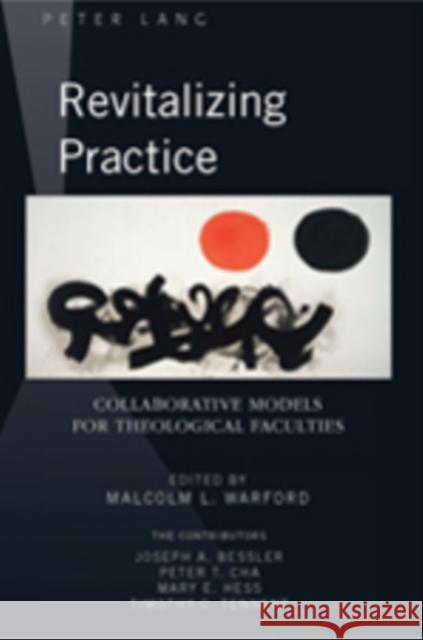 Revitalizing Practice: Collaborative Models for Theological Faculties Warford, Malcolm 9781433102257