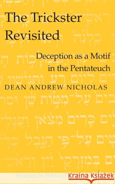 The Trickster Revisited; Deception as a Motif in the Pentateuch Nicholas, Dean Andrew 9781433102264 Peter Lang Publishing
