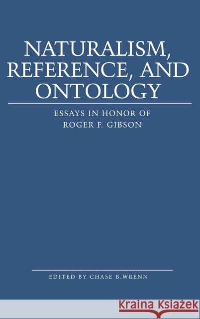 Naturalism, Reference and Ontology; Essays in Honor of Roger F. Gibson Wrenn, Chase B. 9781433102295