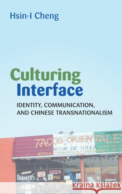 Culturing Interface; Identity, Communication, and Chinese Transnationalism Cheng, Hsin-I 9781433102356
