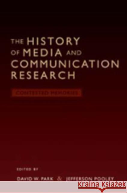 The History of Media and Communication Research: Contested Memories Park, David W. 9781433102400