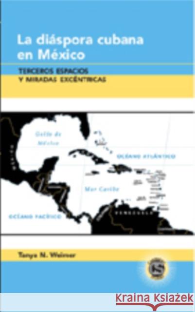 La Diáspora Cubana En México: Terceros Espacios Y Miradas Excéntricas Alvarez-Detrell, Tamara 9781433102530 Peter Lang Publishing