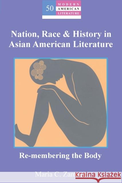 Nation, Race & History in Asian American Literature; Re-membering the Body Zamora, Maria C. 9781433102684