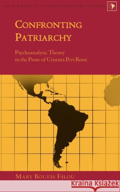 Confronting Patriarchy; Psychoanalytic Theory in the Prose of Cristina Peri Rossi Filou, Mary Boufis 9781433102707 Peter Lang Publishing