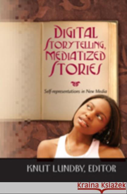 Digital Storytelling, Mediatized Stories: Self-Representations in New Media Jones, Steve 9781433102745 Peter Lang Publishing Inc