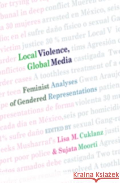 Local Violence, Global Media: Feminist Analyses of Gendered Representations McCarthy, Cameron 9781433102769 Peter Lang Publishing