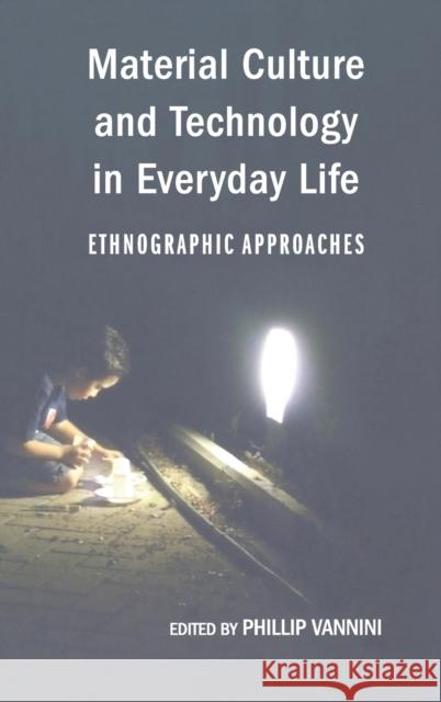 Material Culture and Technology in Everyday Life; Ethnographic Approaches Vannini, Phillip 9781433103025