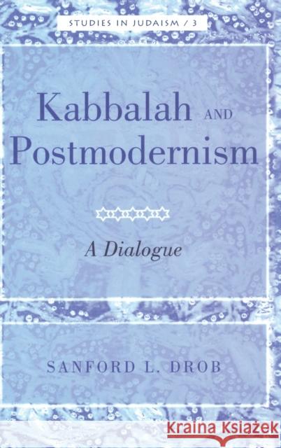 Kabbalah and Postmodernism; A Dialogue Drob, Sandford L. 9781433103049 Peter Lang Publishing