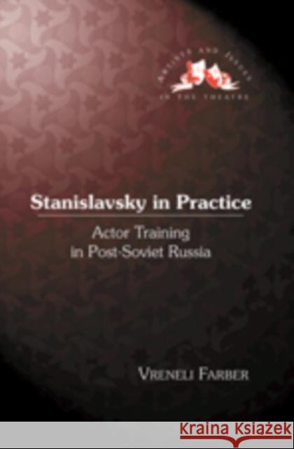 Stanislavsky in Practice: Actor Training in Post-Soviet Russia Staub, Pat 9781433103155 Peter Lang Publishing Inc