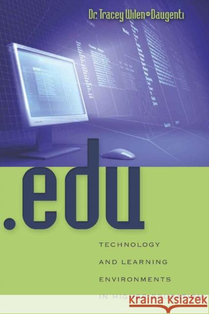 .Edu: Technology and Learning Environments in Higher Education Wilen-Daugenti, Tracey 9781433103186
