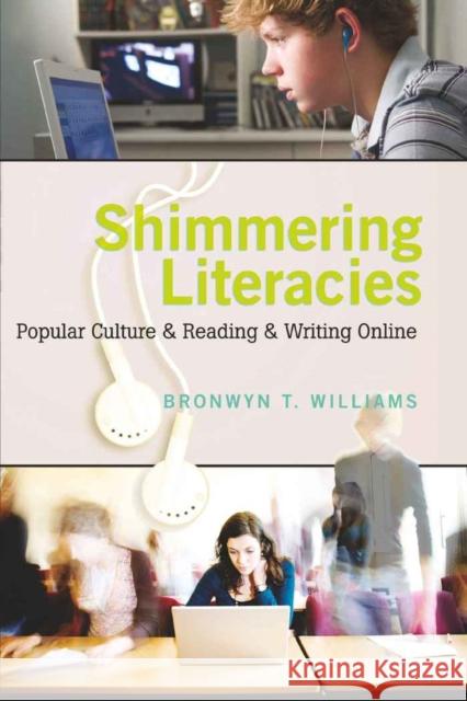 Shimmering Literacies: Popular Culture & Reading & Writing Online Knobel, Michele 9781433103346