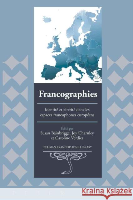 Francographies: Identité Et Altérité Dans Les Espaces Francophones Européens Flanell Friedman, Donald 9781433103483 Peter Lang Publishing Inc