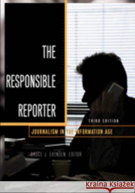 The Responsible Reporter: Journalism in the Information Age Evensen, Bruce J. 9781433103506