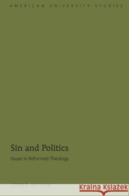 Sin and Politics: Issues in Reformed Theology Min, Jeong Kii 9781433103728 Peter Lang Publishing