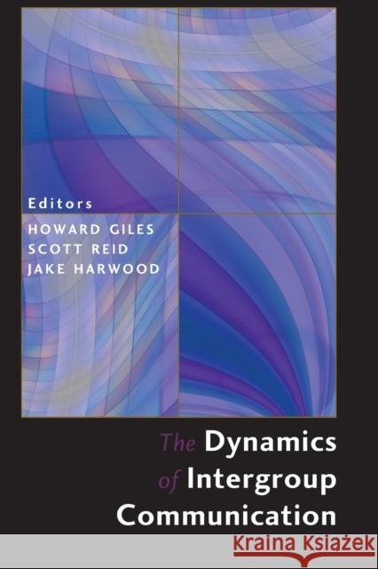 The Dynamics of Intergroup Communication Howard Giles Howard Giles Scott Reid 9781433103971 Lang, Peter, Publishing Inc.