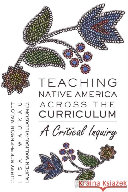 Teaching Native America Across the Curriculum: A Critical Inquiry Kincheloe, Joe L. 9781433104046