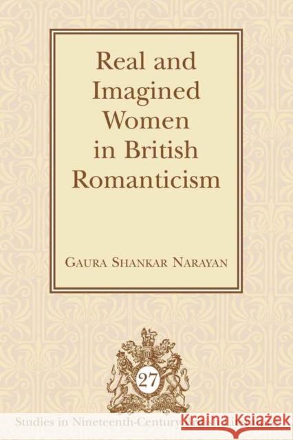 Real and Imagined Women in British Romanticism  9781433104114 Peter Lang Publishing Inc