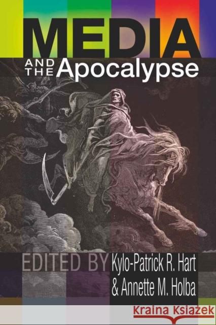 Media and the Apocalypse Kylo-Patrick R. Hart Annette M. Holba 9781433104190 Peter Lang Publishing