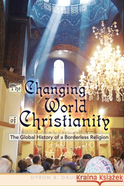 The Changing World of Christianity: The Global History of a Borderless Religion Daughrity, Dyron 9781433104527
