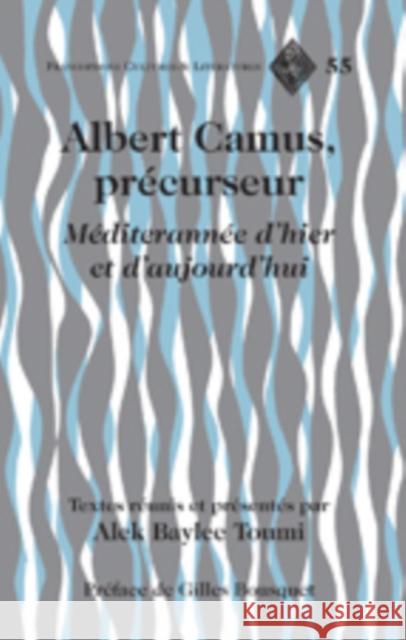 Albert Camus, Précurseur: Méditerranée d'Hier Et d'Aujourd'hui- Préface de Gilles Bousquet Alvarez-Detrell, Tamara 9781433104589