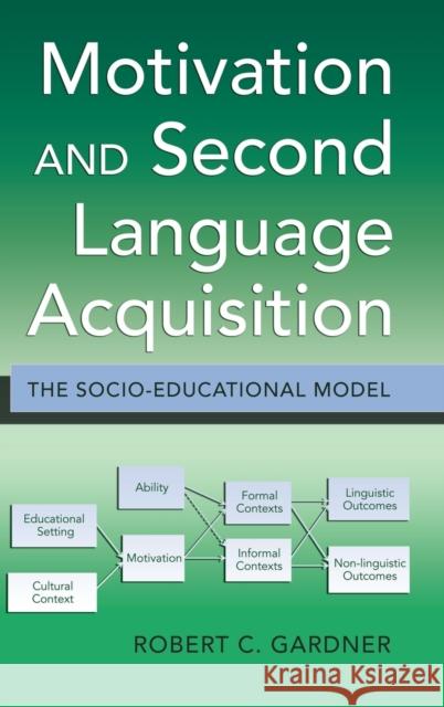 Motivation and Second Language Acquisition: The Socio-Educational Model Robert Gardner 9781433104596