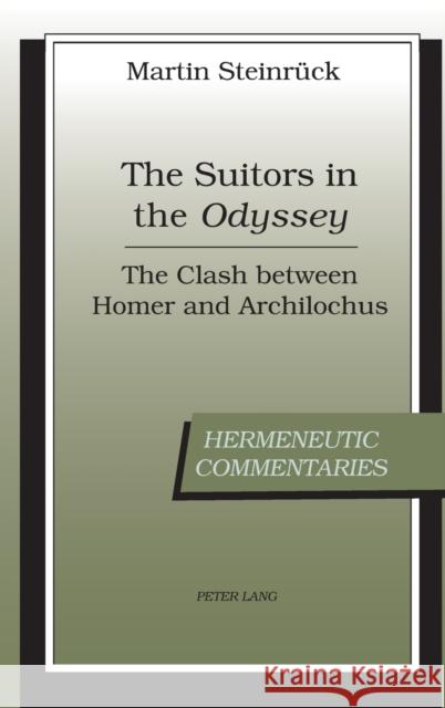 The Suitors in the Odyssey; The Clash between Homer and Archilochus Steinrück, Martin 9781433104756 Peter Lang Publishing Inc