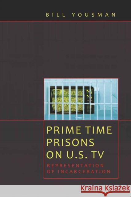 Prime Time Prisons on U.S. TV: Representation of Incarceration Jhally, Sut 9781433104763