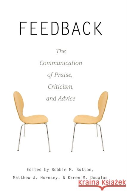 Feedback; The Communication of Praise, Criticism, and Advice Giles, Howard 9781433105111