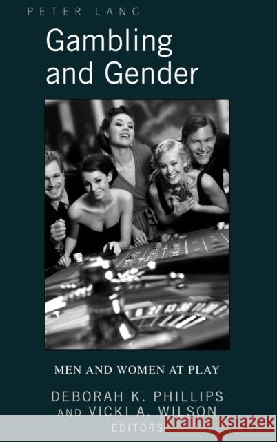 Gambling and Gender; Men and Women at Play Phillips, Deborah K. 9781433105227