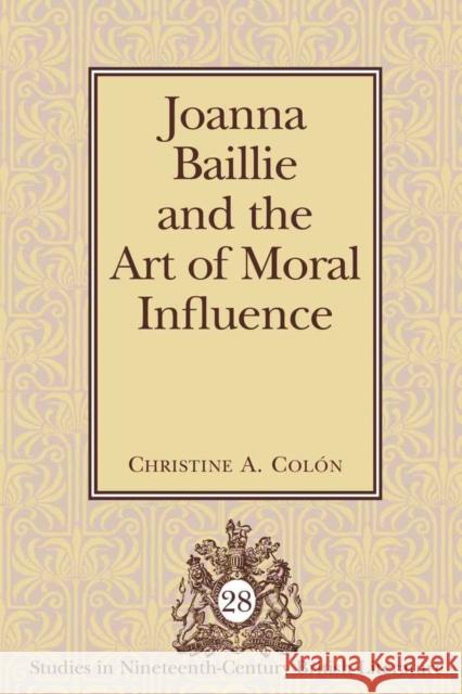 Joanna Baillie and the Art of Moral Influence Christine A. Colon Christine A. Col[n 9781433105364