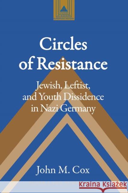 Circles of Resistance: Jewish, Leftist, and Youth Dissidence in Nazi Germany Coppa, Frank J. 9781433105579 Peter Lang Publishing